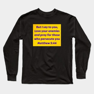 Bible Verse Matthew 5:44 Long Sleeve T-Shirt